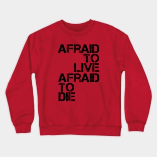 AFRAID TO LIVE AFRAID TO DIE (Black Variant) Crewneck Sweatshirt